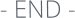 - END -