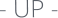 - UP -